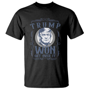 Trump Won T Shirt Get Over It 45 47th President Whiskey Gifts TS10 Black Print Your Wear