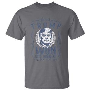Trump Won T Shirt Get Over It 45 47th President Whiskey Gifts TS10 Charcoal Print Your Wear