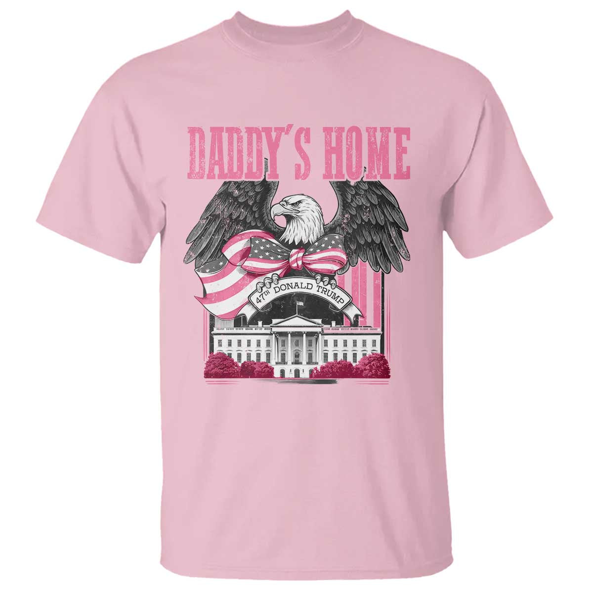Daddy's Home T Shirt Funny Trump Pink 47th President Eagle US American Flag Coquette Bow TS10 Light Pink Print Your Wear
