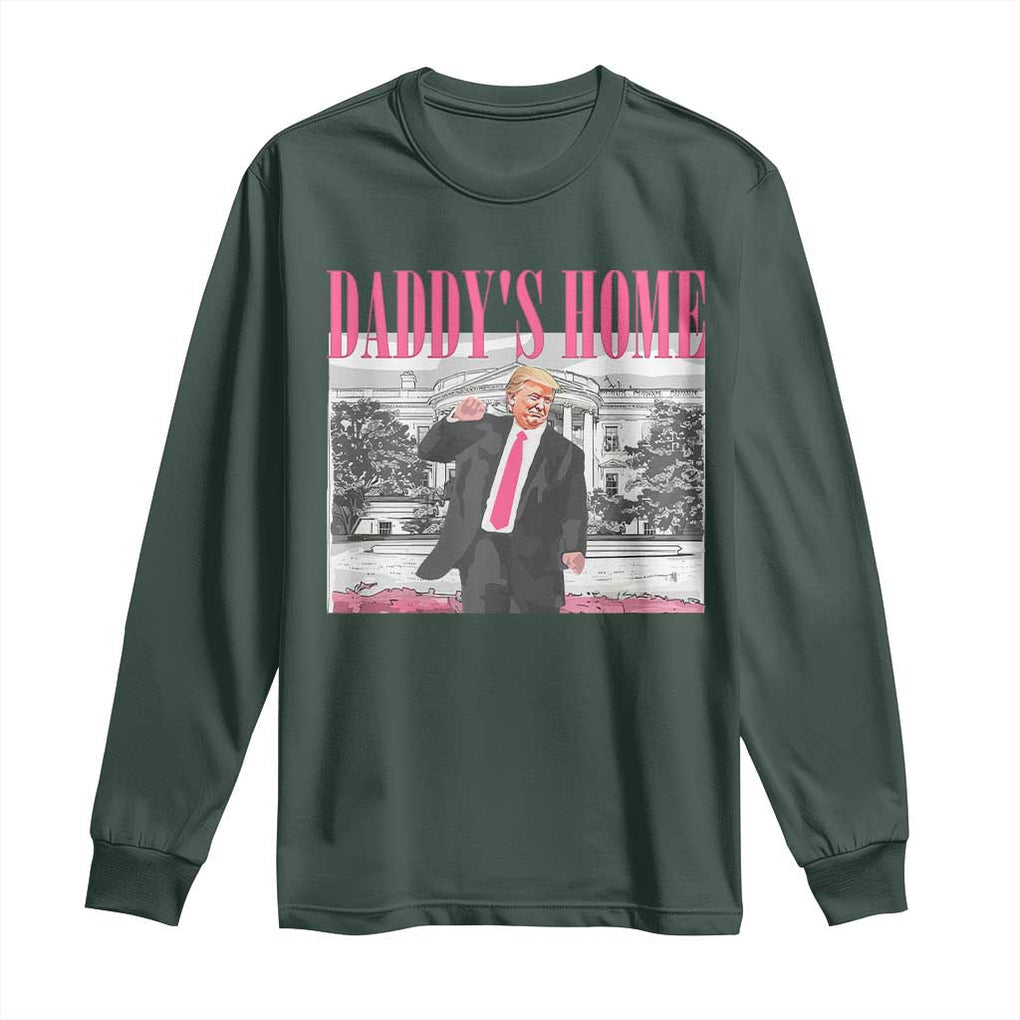 Daddy's Home Long Sleeve Shirt Funny Trump Pink 2024 Take America Back 2024 White House TS10 Dark Forest Green Print Your Wear