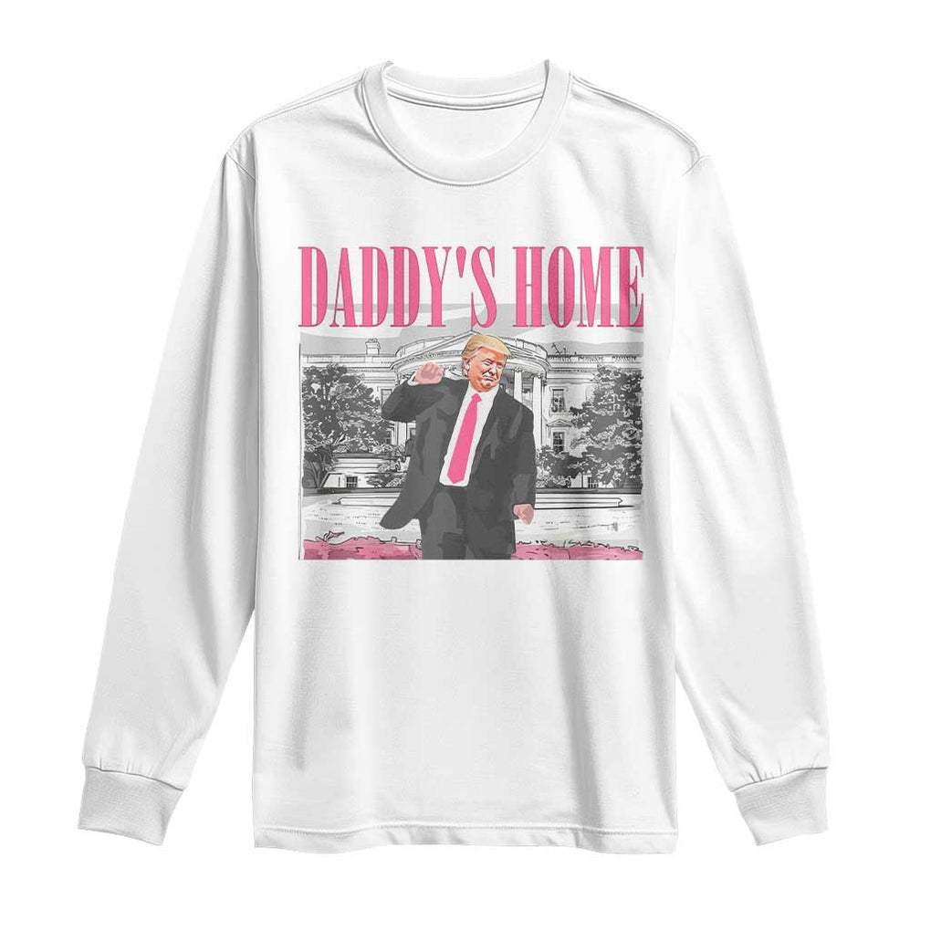 Daddy's Home Long Sleeve Shirt Funny Trump Pink 2024 Take America Back 2024 White House TS10 White Print Your Wear