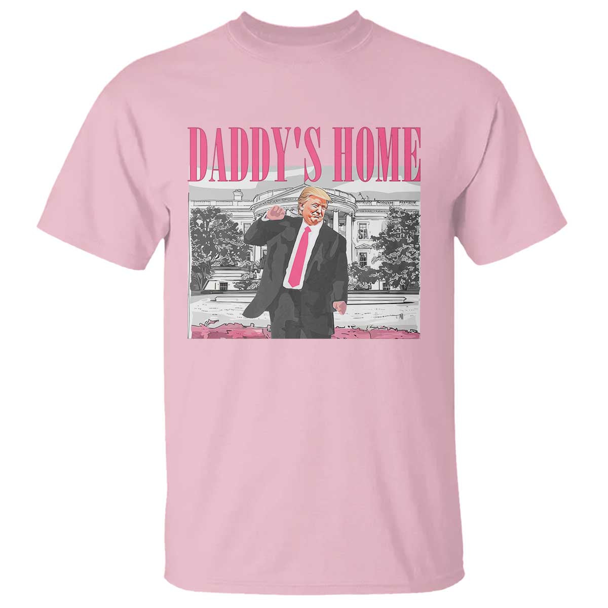 Daddy's Home T Shirt Funny Trump Pink 2024 Take America Back 2024 White House TS10 Light Pink Print Your Wear