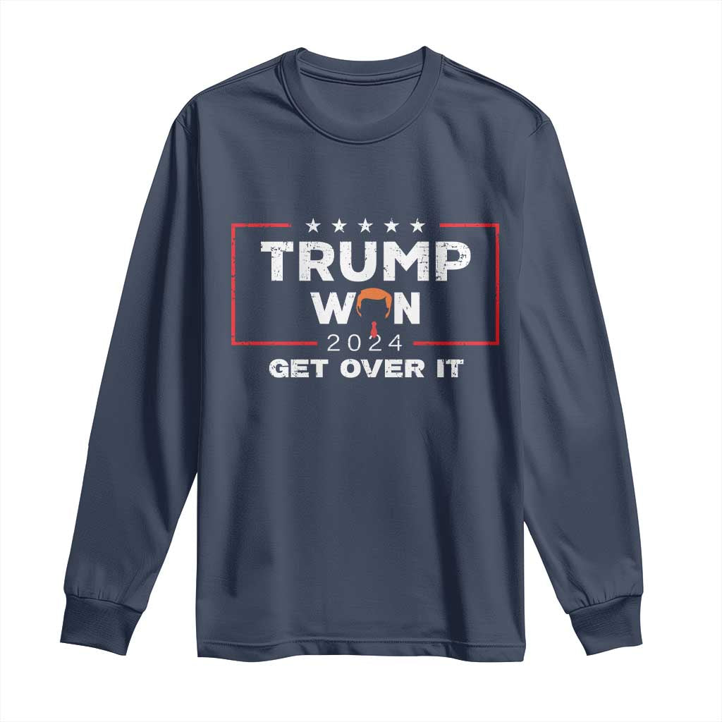 Trump Won 2024 Long Sleeve Shirt Get Over It Funny 47 President TS10 Navy Print Your Wear