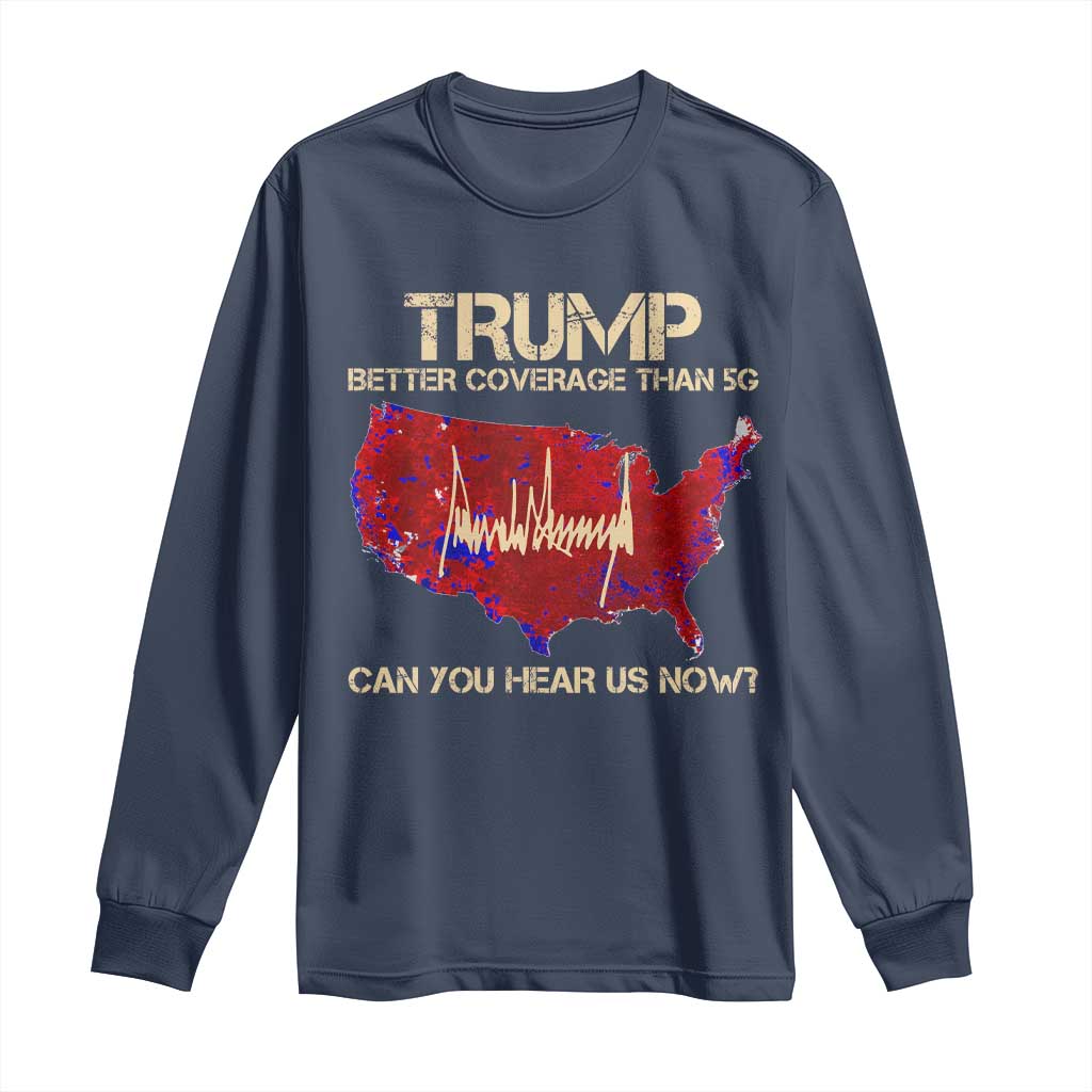 Trump 2024 Long Sleeve Shirt Better Coverage Than Verizon Can You Hear Us Now Election Map TS10 Navy Print Your Wear