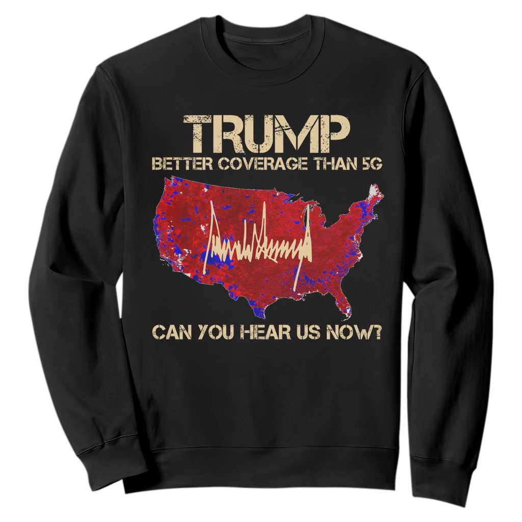 Trump 2024 Sweatshirt Better Coverage Than Verizon Can You Hear Us Now Election Map TS10 Black Print Your Wear