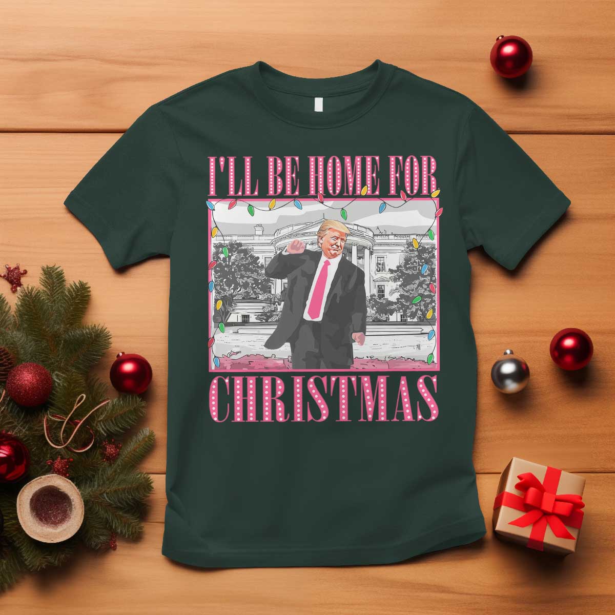 Funny Christmas Trump T Shirt Ill Be Home For Christmas Santa Daddy's Home Xmas Pajamas TS10 Dark Forest Green Print Your Wear