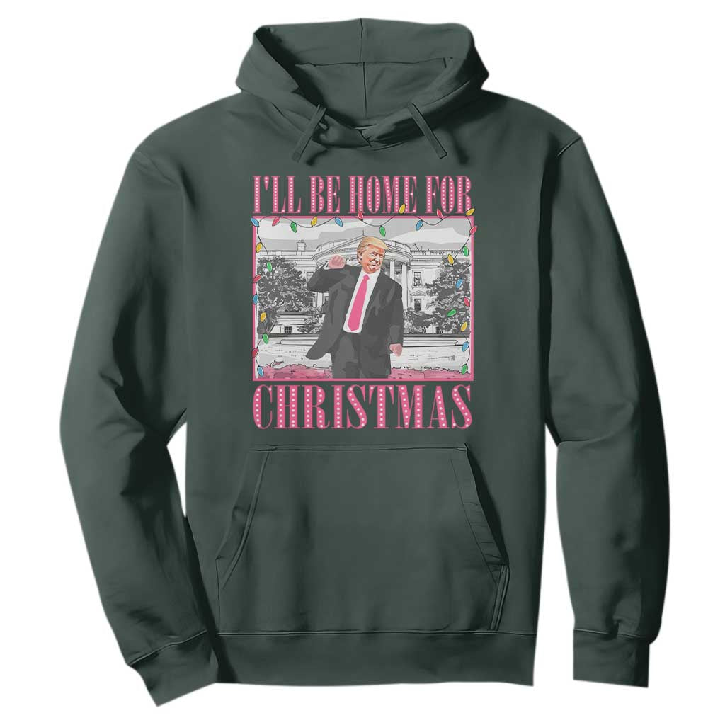 Funny Christmas Trump Hoodie Ill Be Home For Christmas Santa Daddy's Home Xmas Pajamas TS10 Dark Forest Green Print Your Wear