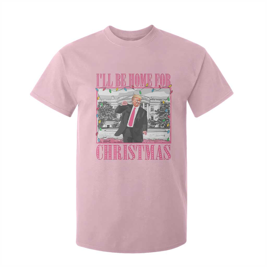 Funny Christmas Trump T Shirt For Kid Ill Be Home For Christmas Santa Daddy's Home Xmas Pajamas TS10 Light Pink Print Your Wear