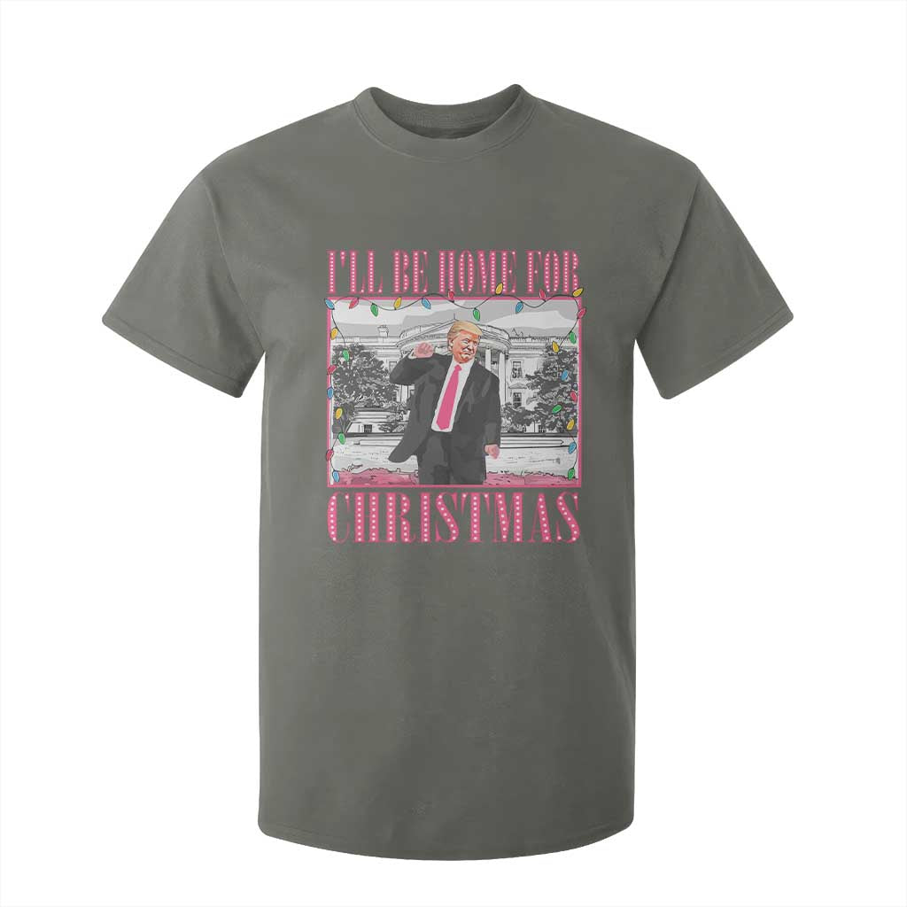 Funny Christmas Trump T Shirt For Kid Ill Be Home For Christmas Santa Daddy's Home Xmas Pajamas TS10 Military Green Print Your Wear