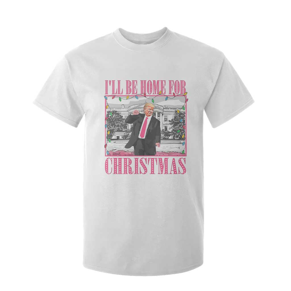 Funny Christmas Trump T Shirt For Kid Ill Be Home For Christmas Santa Daddy's Home Xmas Pajamas TS10 White Print Your Wear
