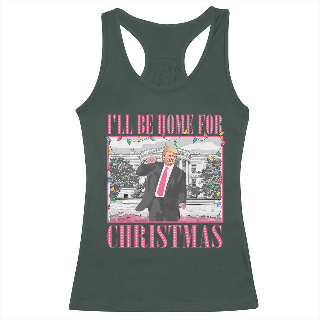 Funny Christmas Trump Racerback Tank Top Ill Be Home For Christmas Santa Daddy's Home Xmas Pajamas TS10 Dark Forest Green Print Your Wear