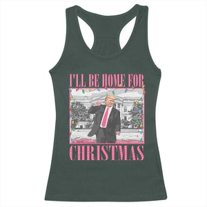 Funny Christmas Trump Racerback Tank Top Ill Be Home For Christmas Santa Daddy's Home Xmas Pajamas TS10 Dark Forest Green Print Your Wear