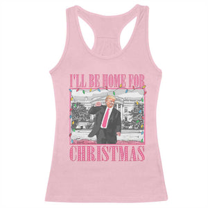 Funny Christmas Trump Racerback Tank Top Ill Be Home For Christmas Santa Daddy's Home Xmas Pajamas TS10 Light Pink Print Your Wear