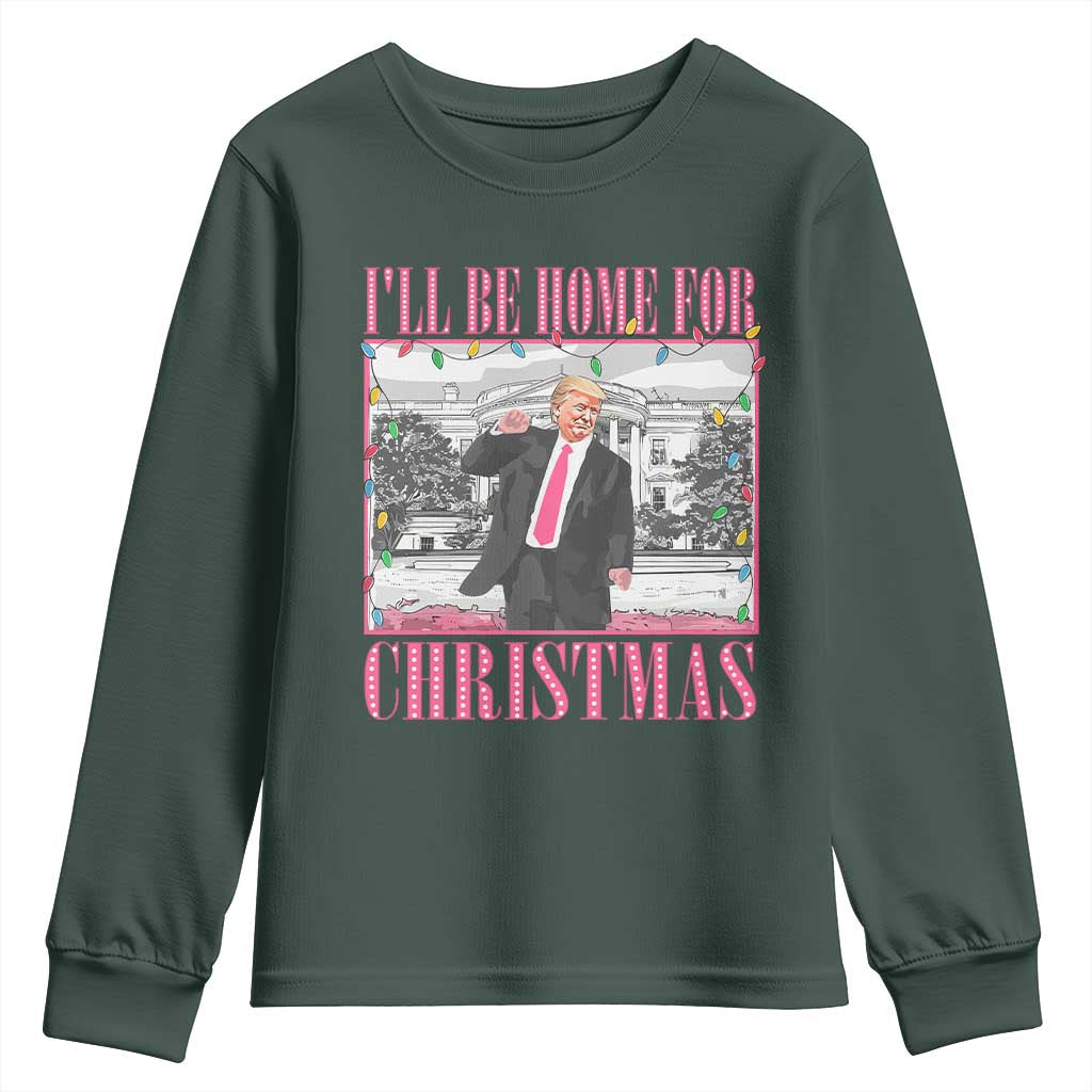 Funny Christmas Trump Youth Sweatshirt Ill Be Home For Christmas Santa Daddy's Home Xmas Pajamas TS10 Dark Forest Green Print Your Wear