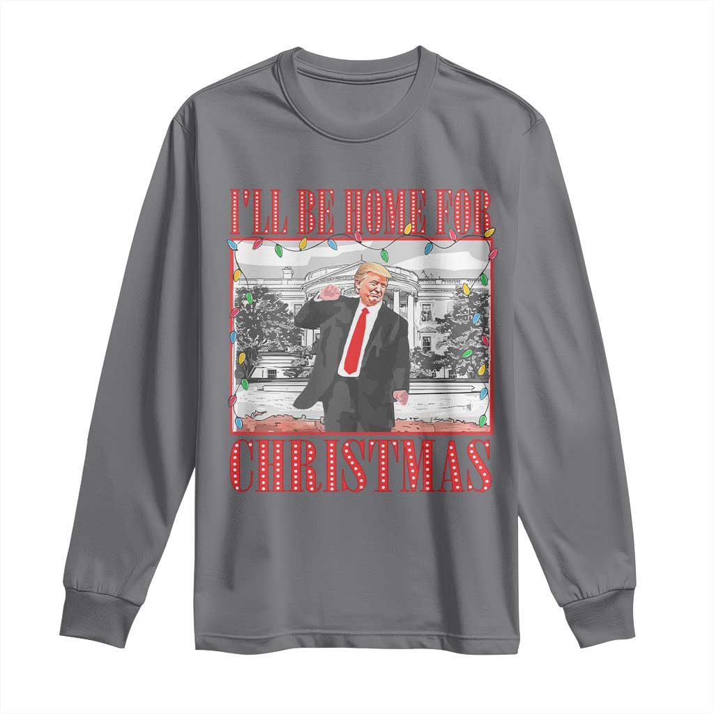 Funny Christmas Trump Long Sleeve Shirt Vintage Santa Ill Be Home For Christmas Daddy's Home Xmas Pajamas TS10 Charcoal Print Your Wear