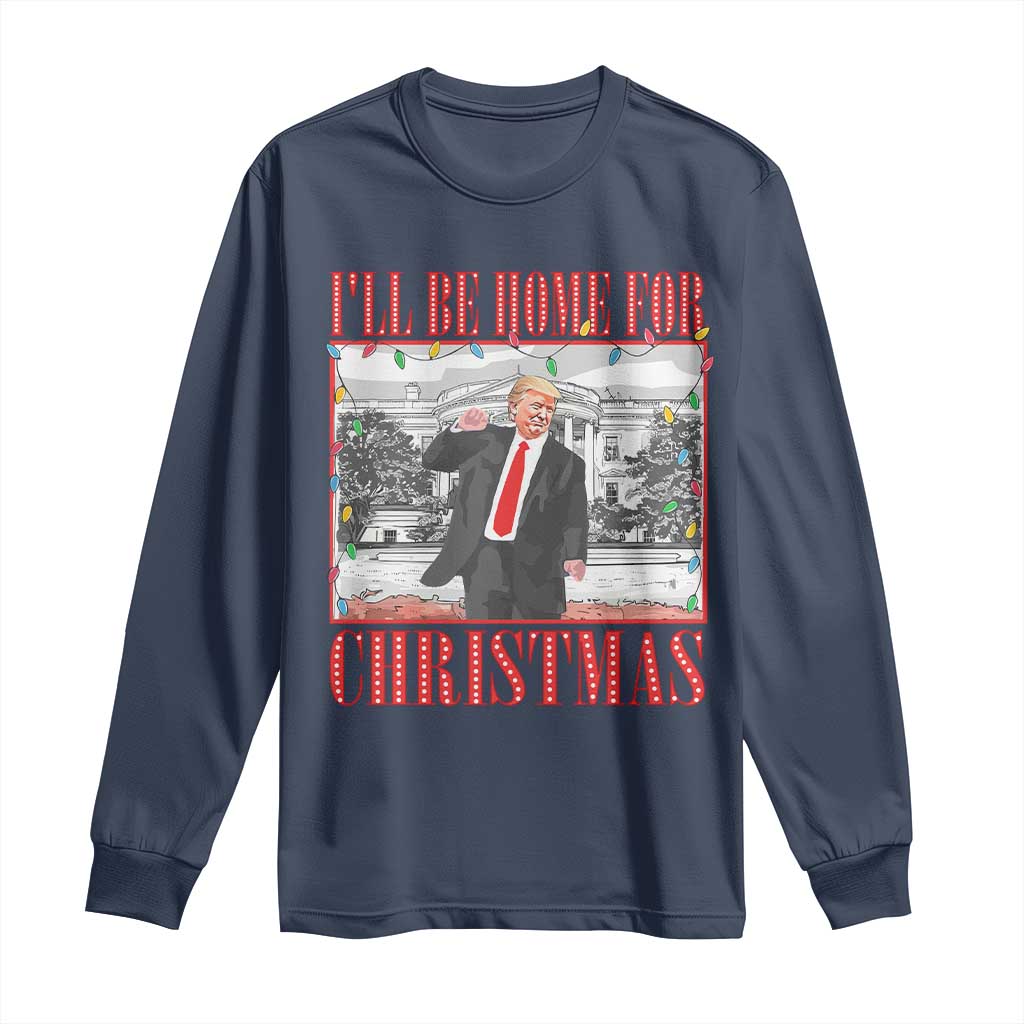 Funny Christmas Trump Long Sleeve Shirt Vintage Santa Ill Be Home For Christmas Daddy's Home Xmas Pajamas TS10 Navy Print Your Wear