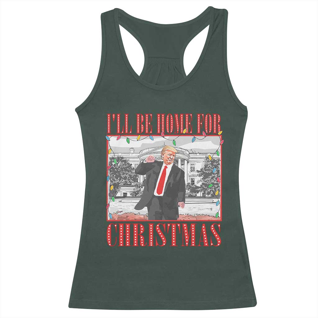 Funny Christmas Trump Racerback Tank Top Vintage Santa Ill Be Home For Christmas Daddy's Home Xmas Pajamas TS10 Dark Forest Green Print Your Wear