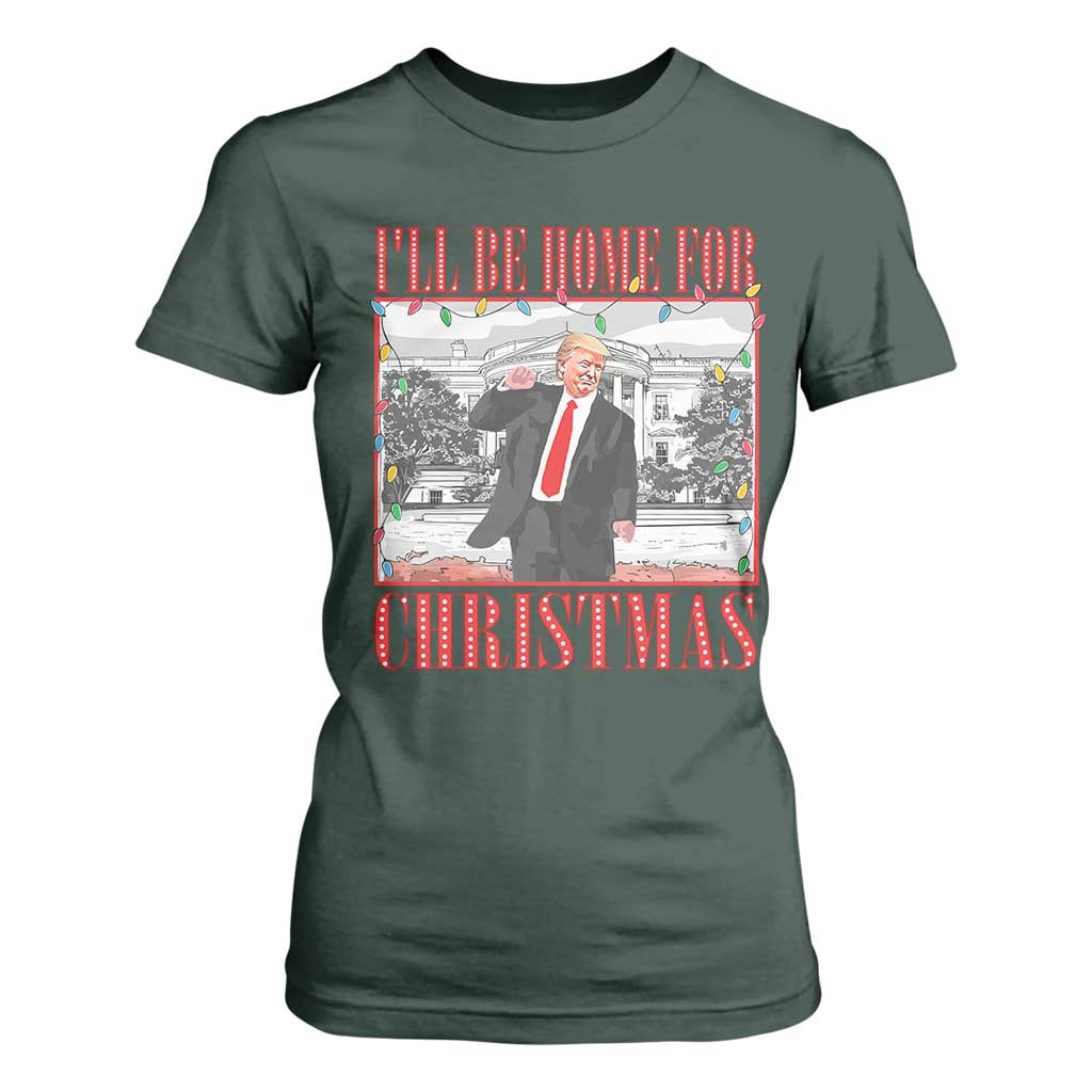 Funny Christmas Trump T Shirt For Women Vintage Santa Ill Be Home For Christmas Daddy's Home Xmas Pajamas TS10 Dark Forest Green Print Your Wear