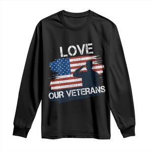 Love Our Veterans Long Sleeve Shirt Veterans Day Military Appreciation US Flag TS10 Black Print Your Wear