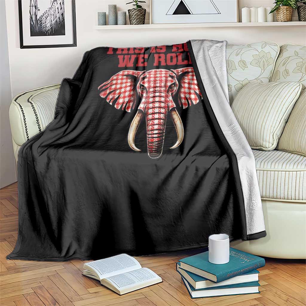 Alabama Fan Throw Blanket This Is How We Roll Elephant Bama Mascot Game Day TS10 Print Your Wear