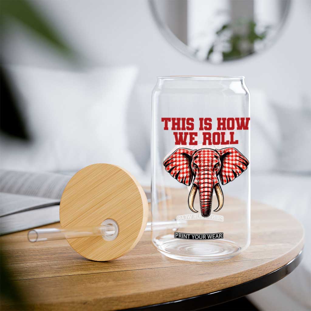 Alabama Fan Glass Can This Is How We Roll Elephant Bama Mascot Game Day TS10 Print Your Wear