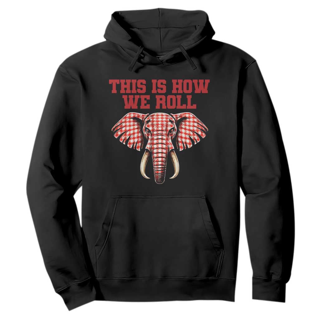 Alabama Fan Hoodie This Is How We Roll Elephant Bama Mascot Game Day TS10 Black Print Your Wear