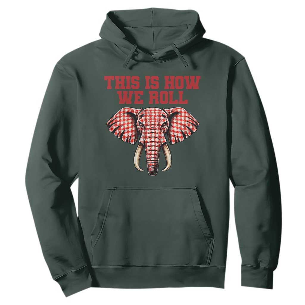 Alabama Fan Hoodie This Is How We Roll Elephant Bama Mascot Game Day TS10 Dark Forest Green Print Your Wear