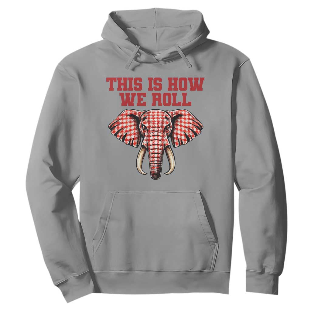 Alabama Fan Hoodie This Is How We Roll Elephant Bama Mascot Game Day TS10 Sport Gray Print Your Wear