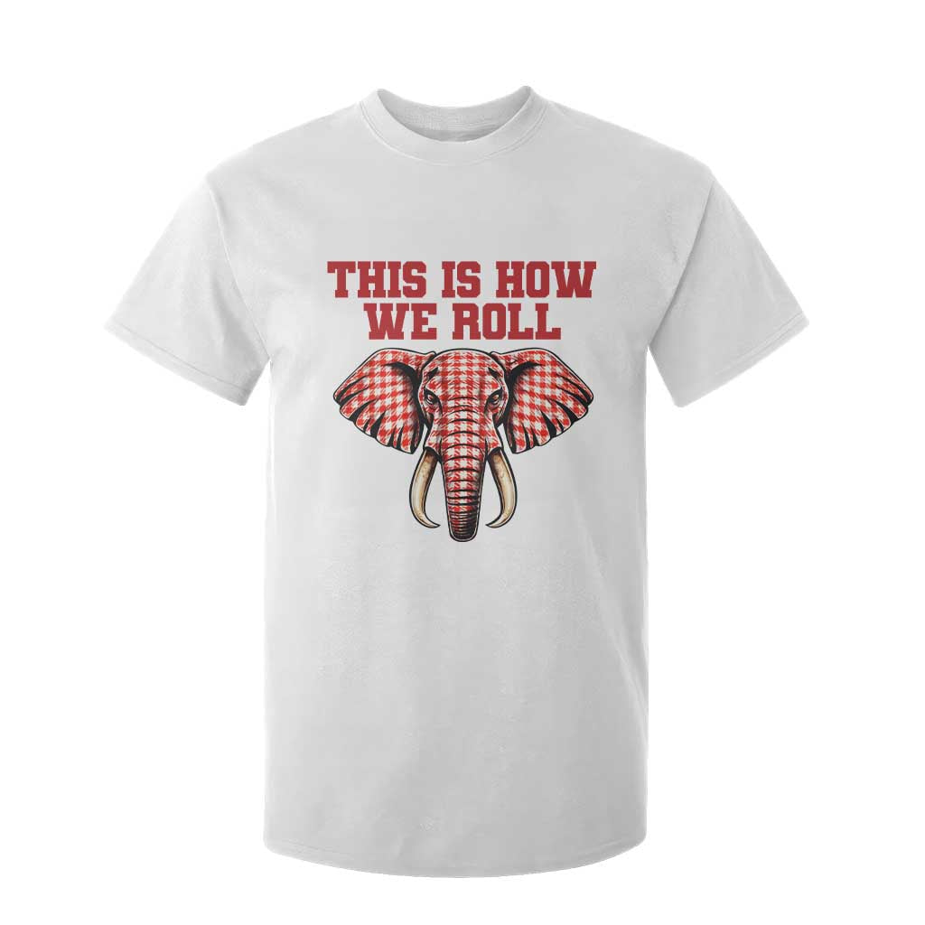 Alabama Fan T Shirt For Kid This Is How We Roll Elephant Bama Mascot Game Day TS10 White Print Your Wear