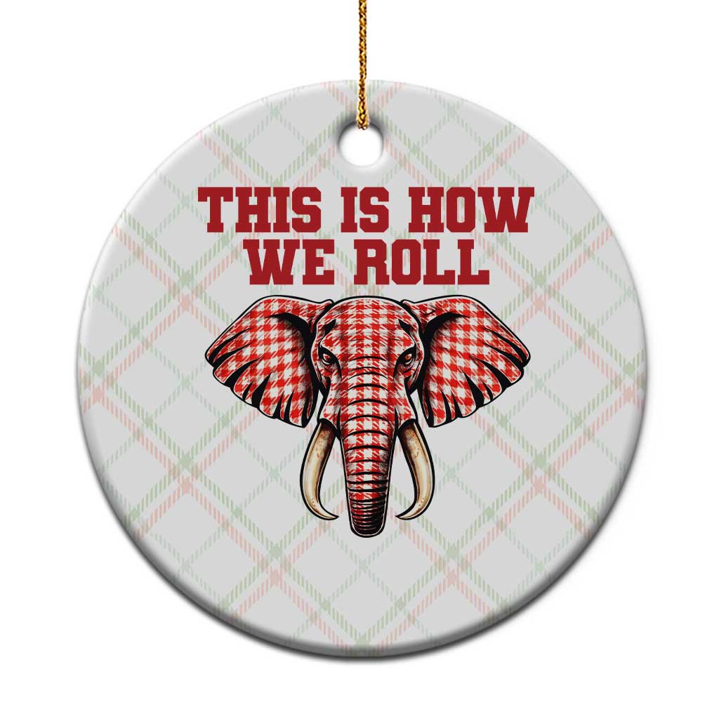 Alabama Fan Ceramic Ornament This Is How We Roll Elephant Bama Mascot Game Day TS10 1pc Christmas Plaid Print Your Wear