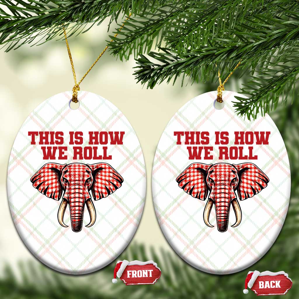Alabama Fan Ceramic Ornament This Is How We Roll Elephant Bama Mascot Game Day TS10 Print Your Wear