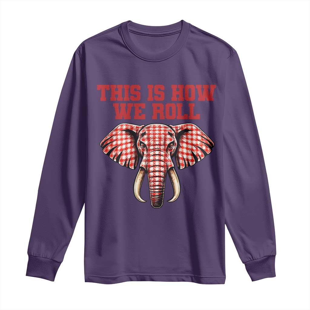 Alabama Fan Long Sleeve Shirt This Is How We Roll Elephant Bama Mascot Game Day TS10 Purple Print Your Wear