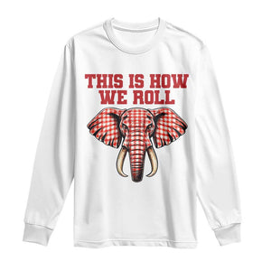 Alabama Fan Long Sleeve Shirt This Is How We Roll Elephant Bama Mascot Game Day TS10 White Print Your Wear