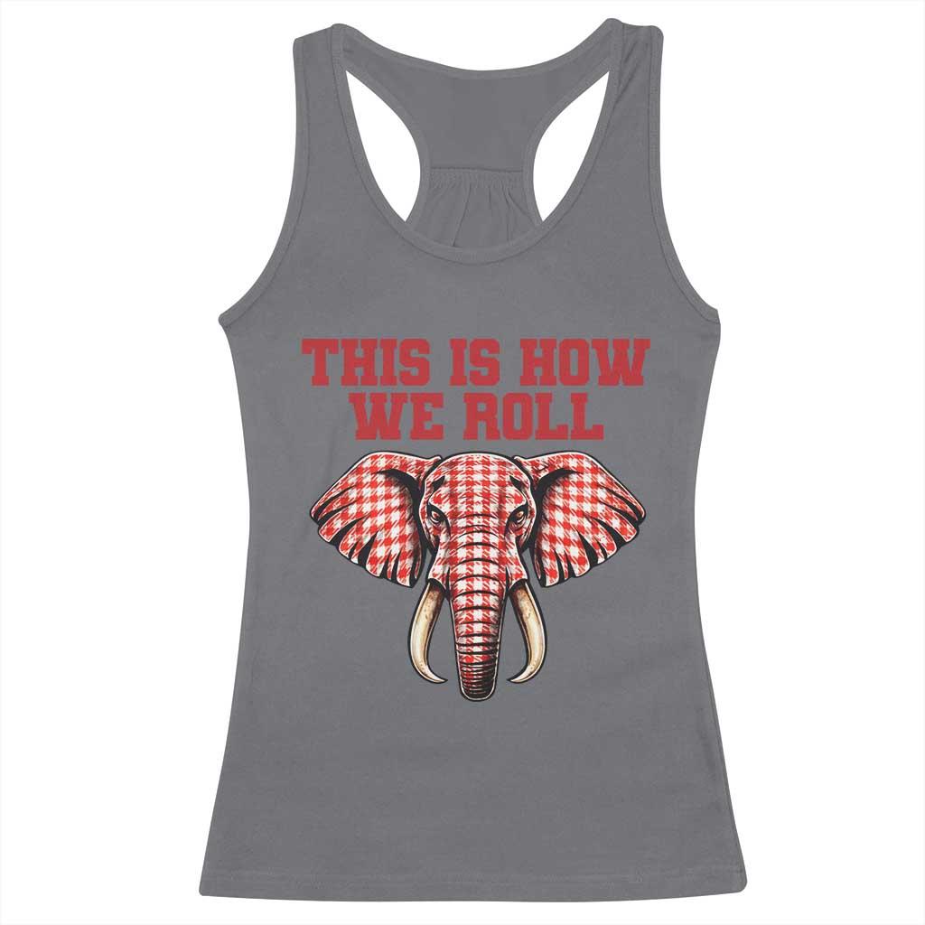 Alabama Fan Racerback Tank Top This Is How We Roll Elephant Bama Mascot Game Day TS10 Charcoal Print Your Wear