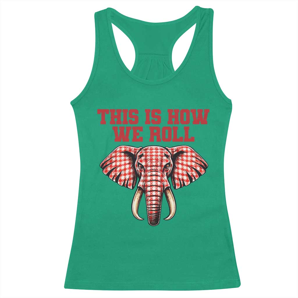 Alabama Fan Racerback Tank Top This Is How We Roll Elephant Bama Mascot Game Day TS10 Irish Green Print Your Wear