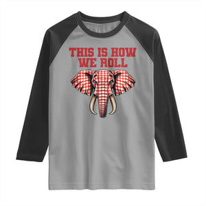 Alabama Fan Raglan Shirt This Is How We Roll Elephant Bama Mascot Game Day TS10 Sport Gray Black Print Your Wear