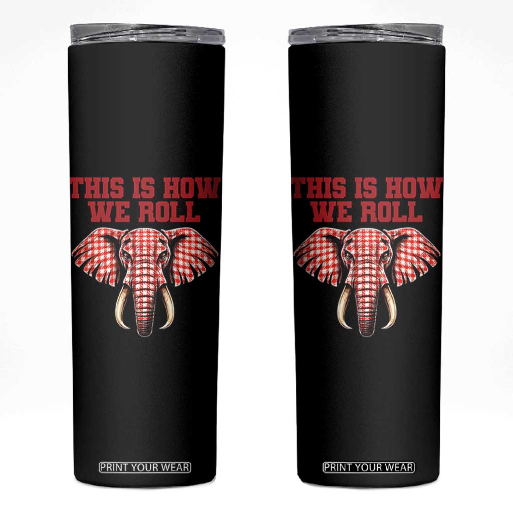Alabama Fan Skinny Tumbler This Is How We Roll Elephant Bama Mascot Game Day TS10 Black Print Your Wear