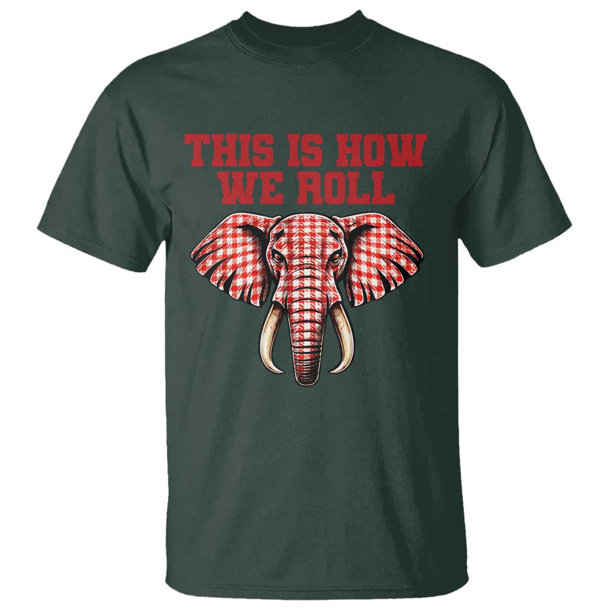 Alabama Fan T Shirt This Is How We Roll Elephant Bama Mascot Game Day TS10 Dark Forest Green Print Your Wear