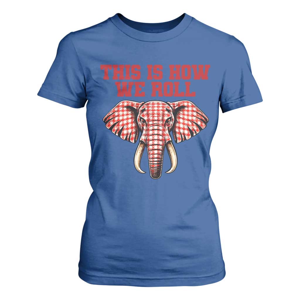 Alabama Fan T Shirt For Women This Is How We Roll Elephant Bama Mascot Game Day TS10 Royal Blue Print Your Wear