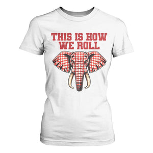 Alabama Fan T Shirt For Women This Is How We Roll Elephant Bama Mascot Game Day TS10 White Print Your Wear
