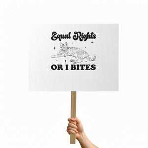 Feminist Cat Protest Sign Equal Rights or I Bites Human Rights TS10 Horizontal 18" × 24" White Print Your Wear