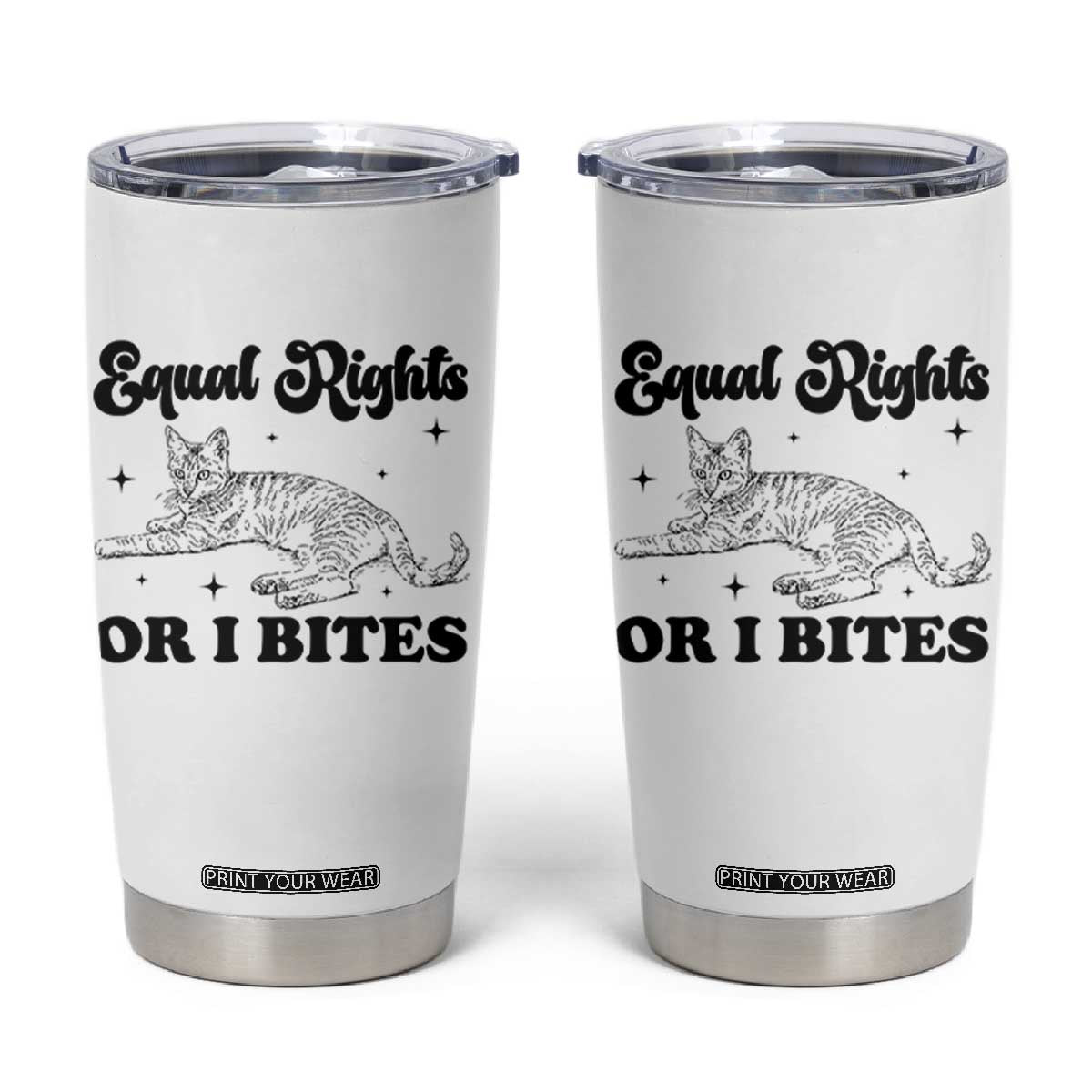 Feminist Cat Tumbler Cup Equal Rights or I Bites Human Rights TS10 White Print Your Wear