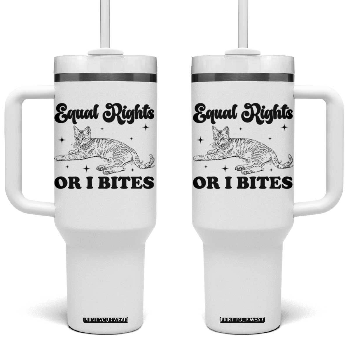 Feminist Cat Tumbler With Handle Equal Rights or I Bites Human Rights TS10 One Size: 40 oz White Print Your Wear
