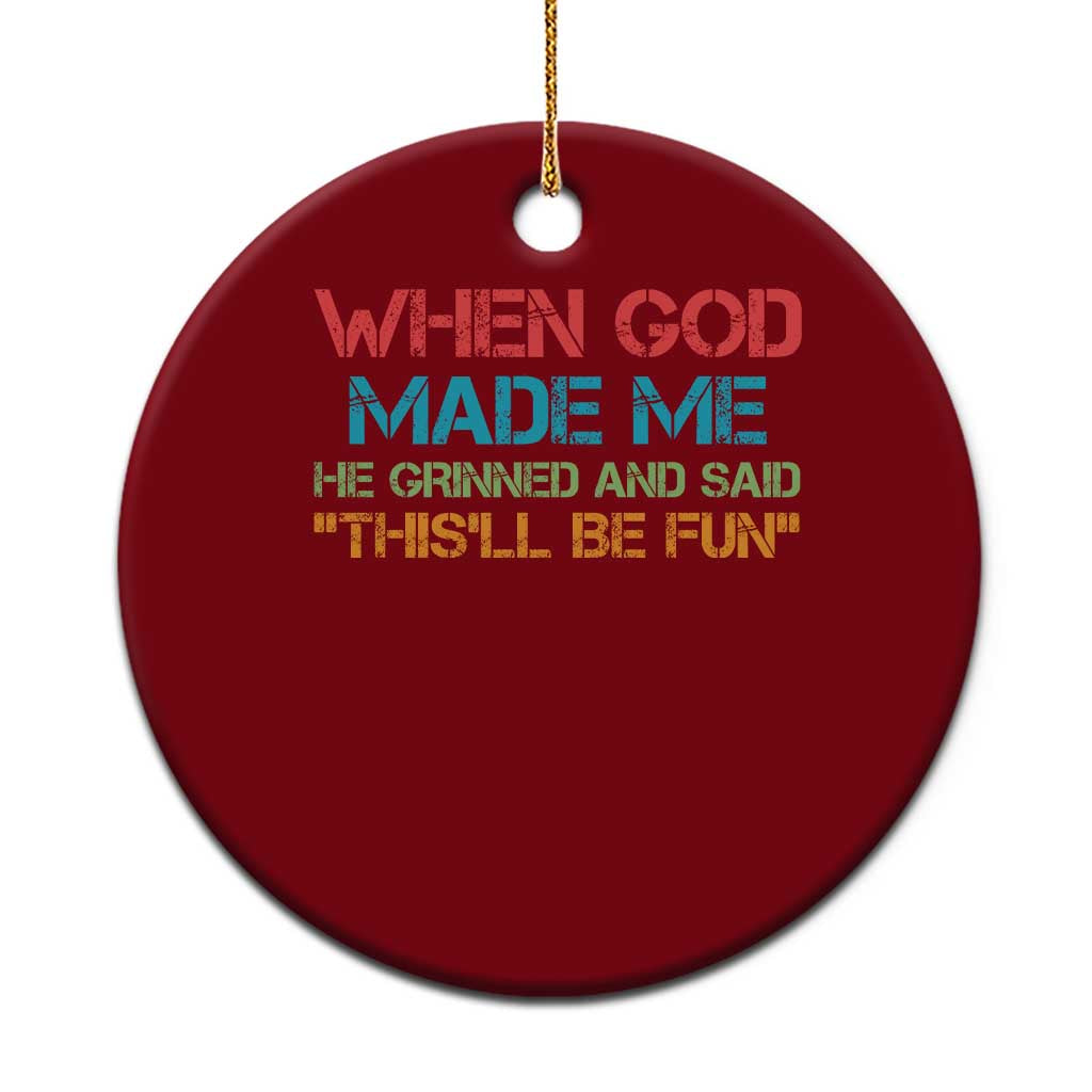 When God Made Me He Grinned And Said Funny Ceramic Ornament Sarcastic Saying Humor Christian Retro TS10 1pc Red Print Your Wear