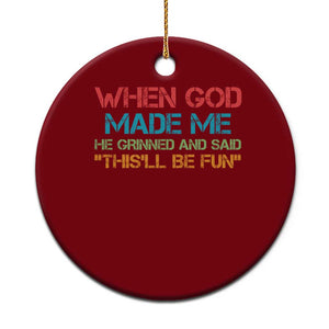 When God Made Me He Grinned And Said Funny Ceramic Ornament Sarcastic Saying Humor Christian Retro TS10 1pc Red Print Your Wear