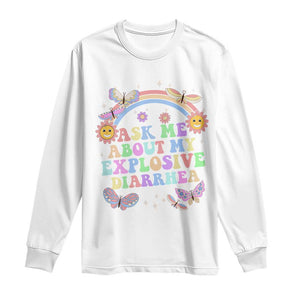 Ask Me About My Explosive Diarrhea Long Sleeve Shirt Funny Edgy Adult Humor TS10 White Print Your Wear
