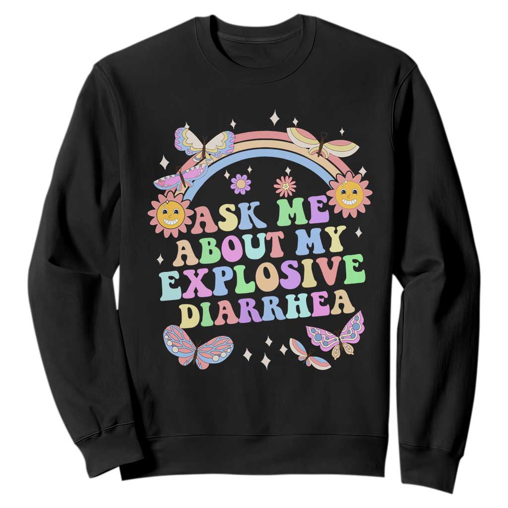 Ask Me About My Explosive Diarrhea Sweatshirt Funny Edgy Adult Humor TS10 Black Print Your Wear