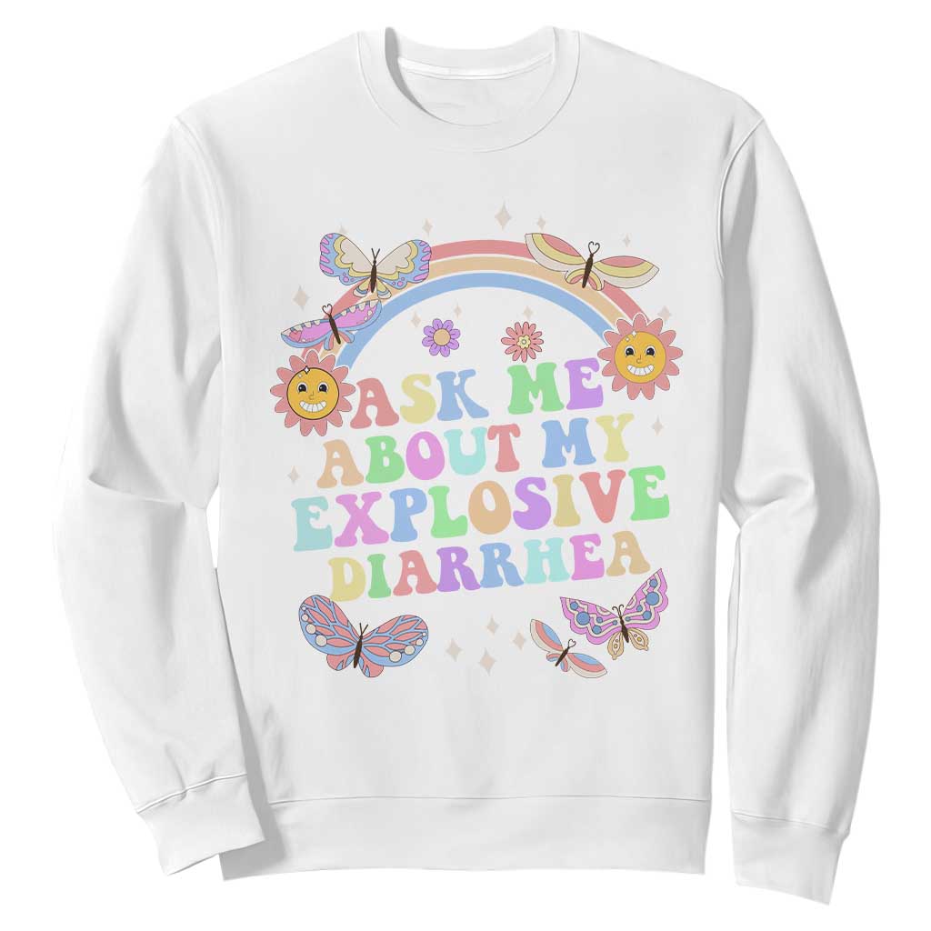 Ask Me About My Explosive Diarrhea Sweatshirt Funny Edgy Adult Humor TS10 White Print Your Wear