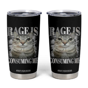 Rage Is Consuming Me Tumbler Cup Funny Silly Cat Memes TS10 Black Print Your Wear