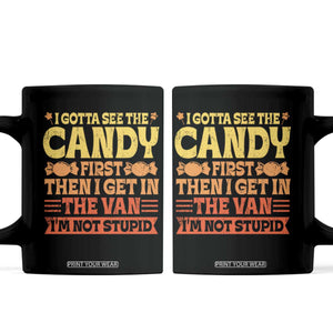 Funny Lollipop Van Gift Coffee Mug Creepy Adult I Gotta See The Candy First I'm Not Stupid TS10 Black Print Your Wear